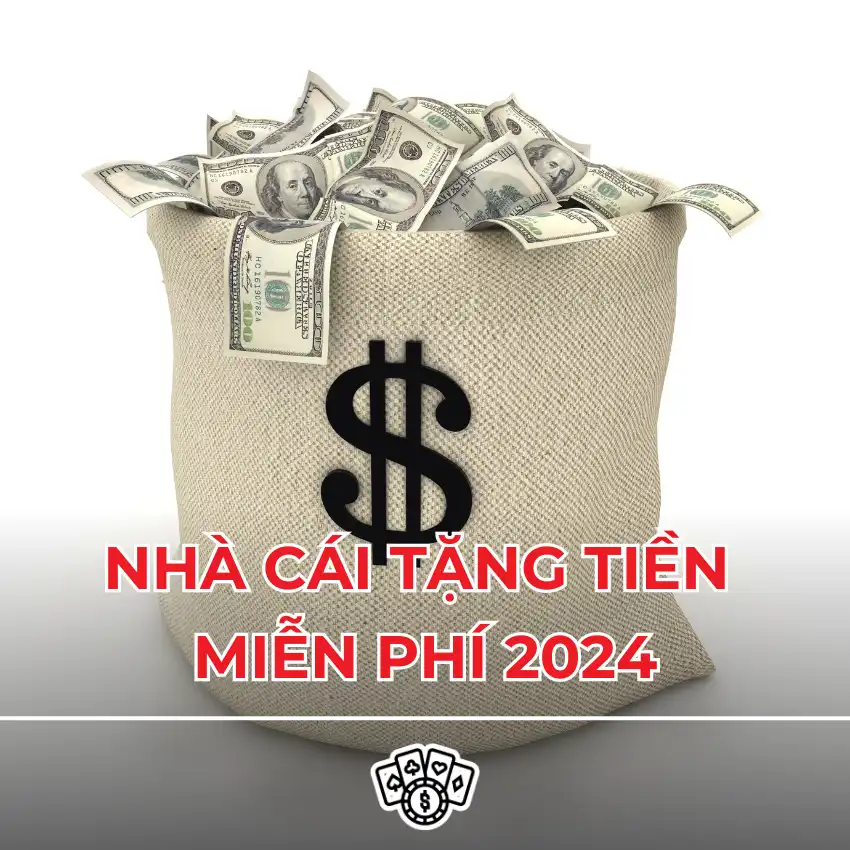 Nhà Cái Tặng Tiền Miễn Phí 2024 Nhận Ngay Không Cần Nạp