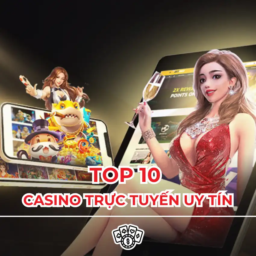 Top 10 casino trực tuyến uy tín tặng tiền khởi nghiệp bạn nên tham gia